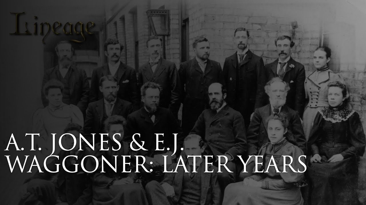 11: A.T. Jones & EJ Waggoner: Later Years