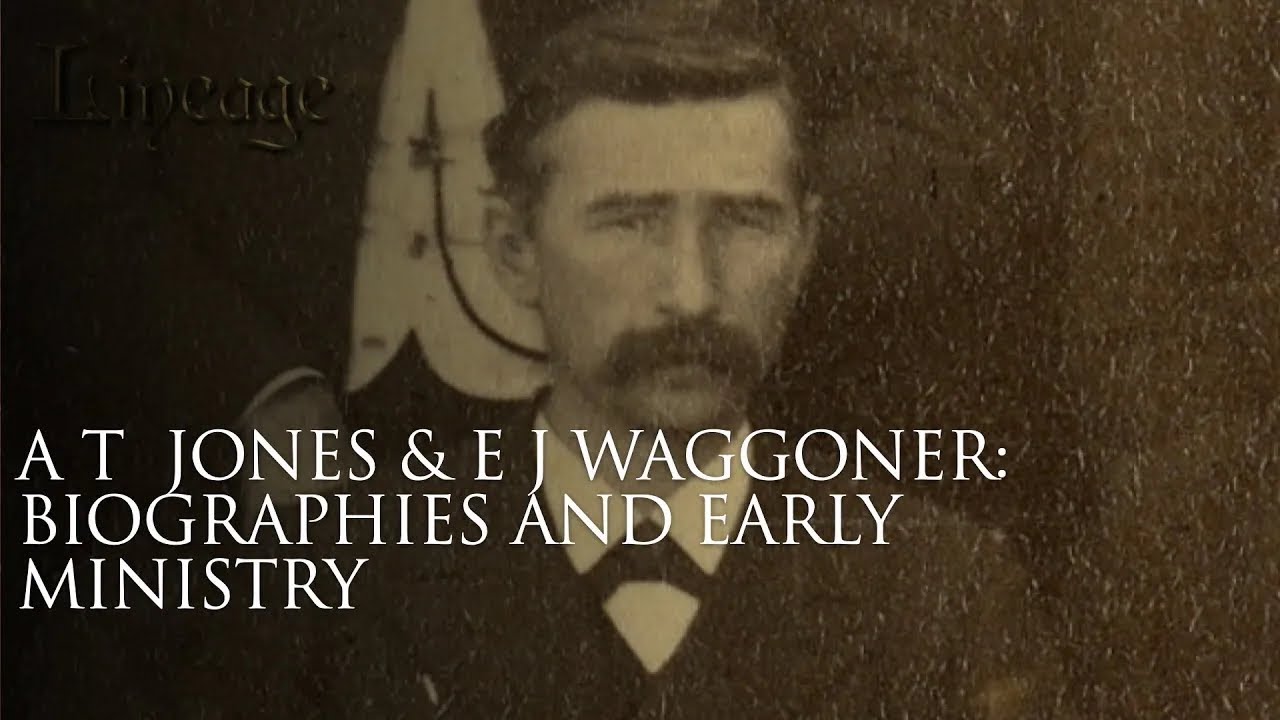 3: A.T. Jones & EJ Waggoner: Biographies And Early Ministry