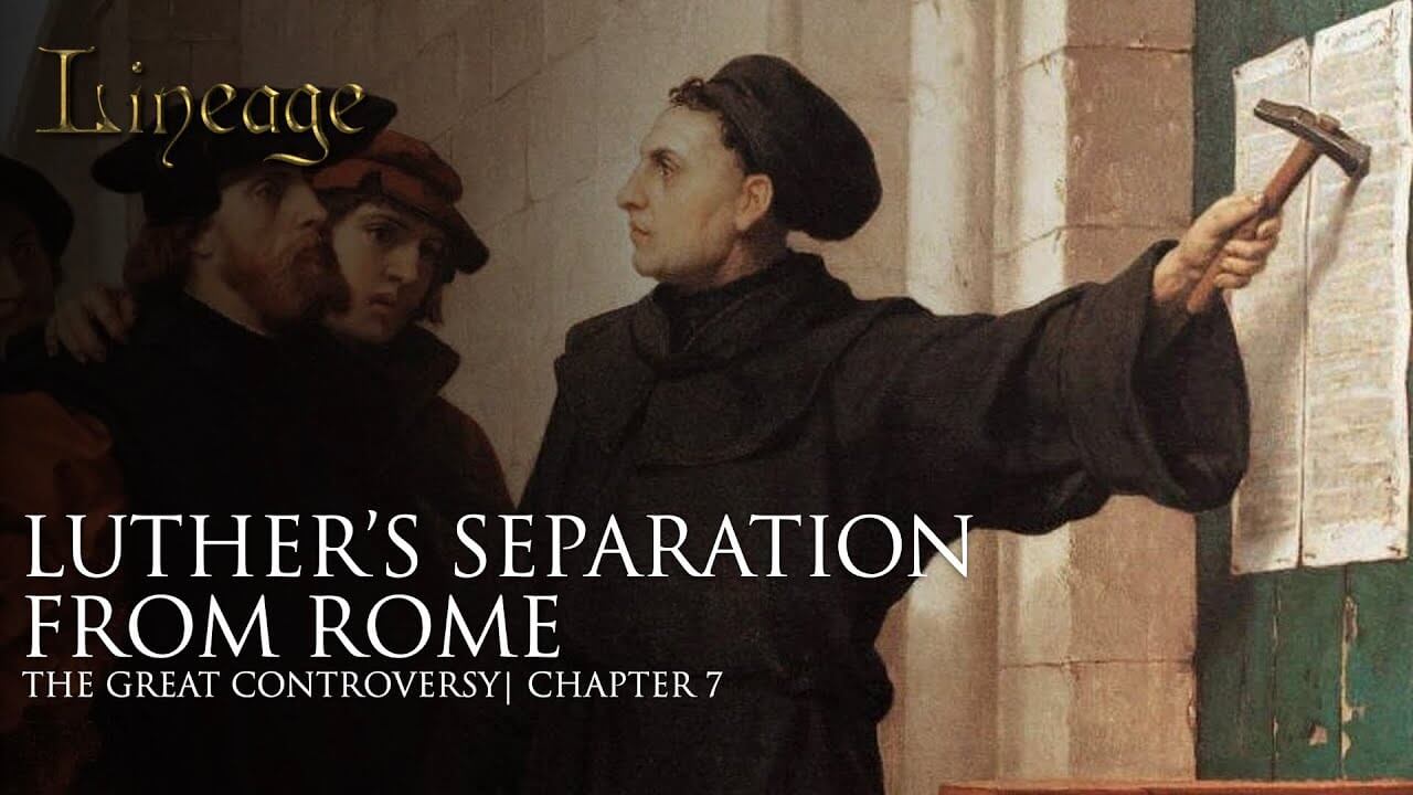 7: Luther&rsquo;s Separation From Rome
