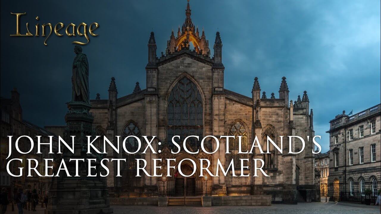 33: John Knox: Scotland&rsquo;s Greatest Reformer