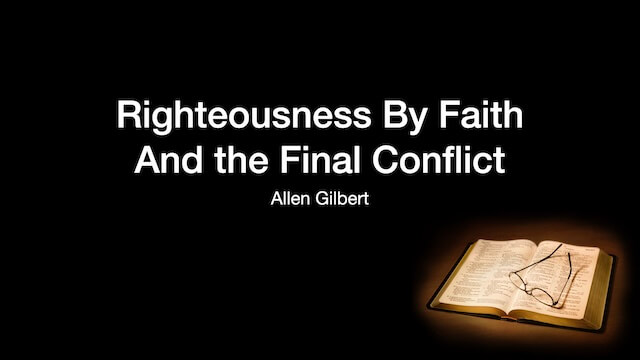 Righteousness By Faith and the Final Conflict
